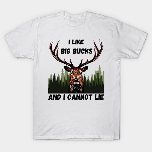 I Like Big Bucks T-Shirt by ardp13